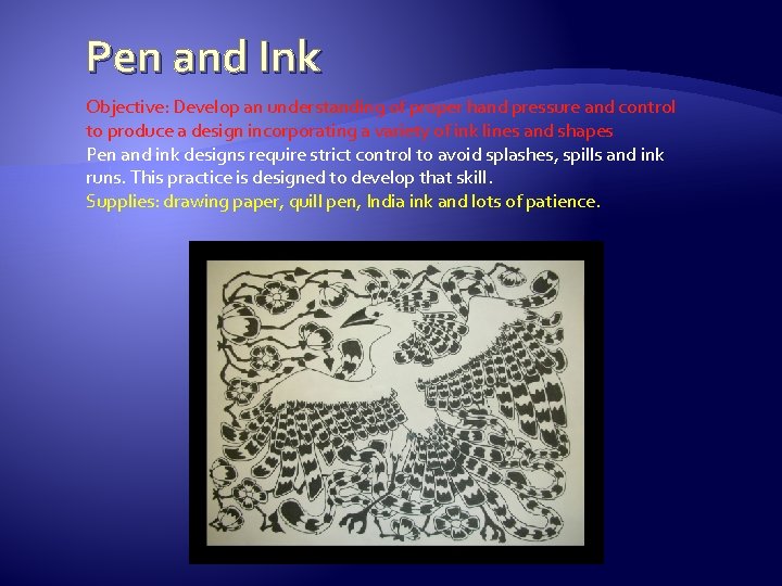 Pen and Ink Objective: Develop an understanding of proper hand pressure and control to