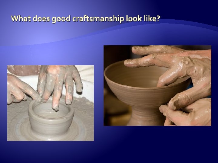 What does good craftsmanship look like? 