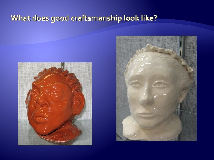 What does good craftsmanship look like? 