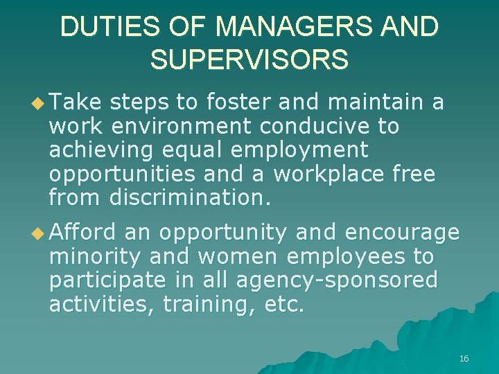 DUTIES OF MANAGERS AND SUPERVISORS u Take steps to foster and maintain a work