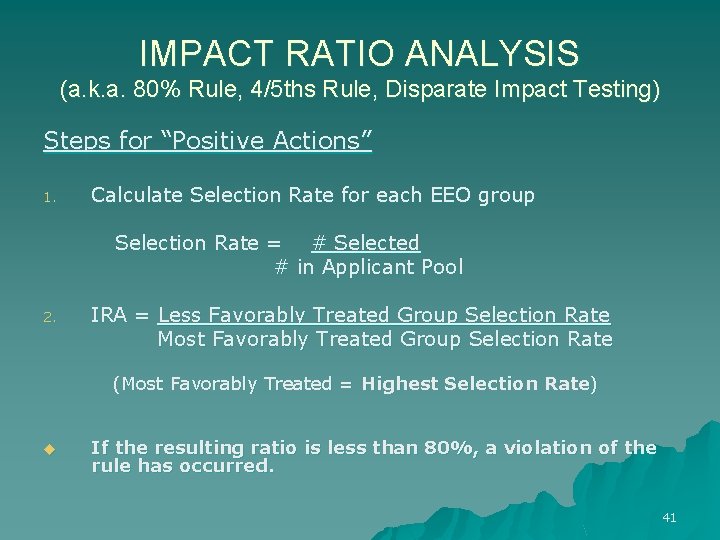 IMPACT RATIO ANALYSIS (a. k. a. 80% Rule, 4/5 ths Rule, Disparate Impact Testing)