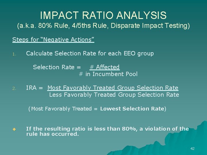 IMPACT RATIO ANALYSIS (a. k. a. 80% Rule, 4/5 ths Rule, Disparate Impact Testing)