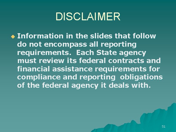 DISCLAIMER u Information in the slides that follow do not encompass all reporting requirements.