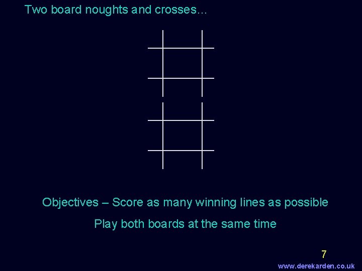 Two board noughts and crosses… Objectives – Score as many winning lines as possible