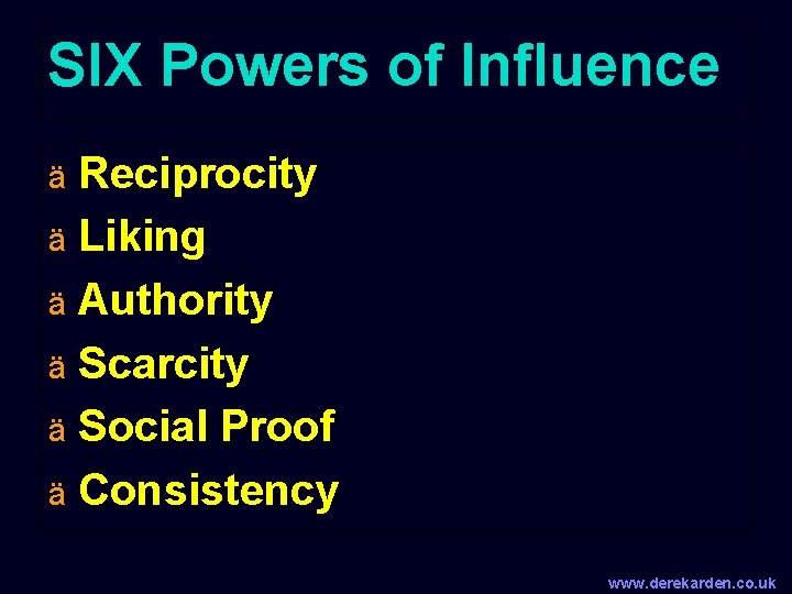 SIX Powers of Influence ä Reciprocity ä Liking ä Authority ä Scarcity ä Social