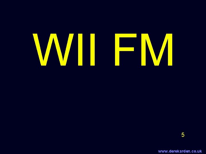 WII FM 5 www. derekarden. co. uk 