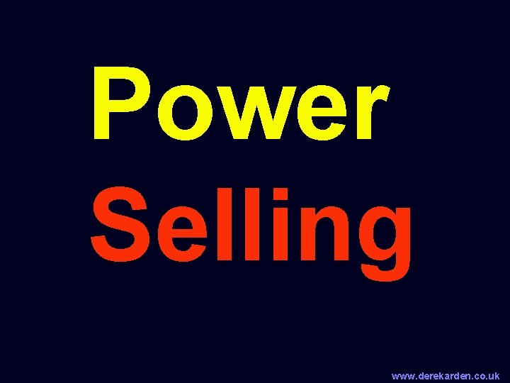 Power Selling www. derekarden. co. uk 