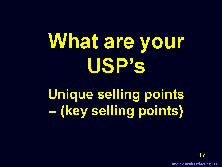 What are your USP’s Unique selling points – (key selling points) 17 www. derekarden.