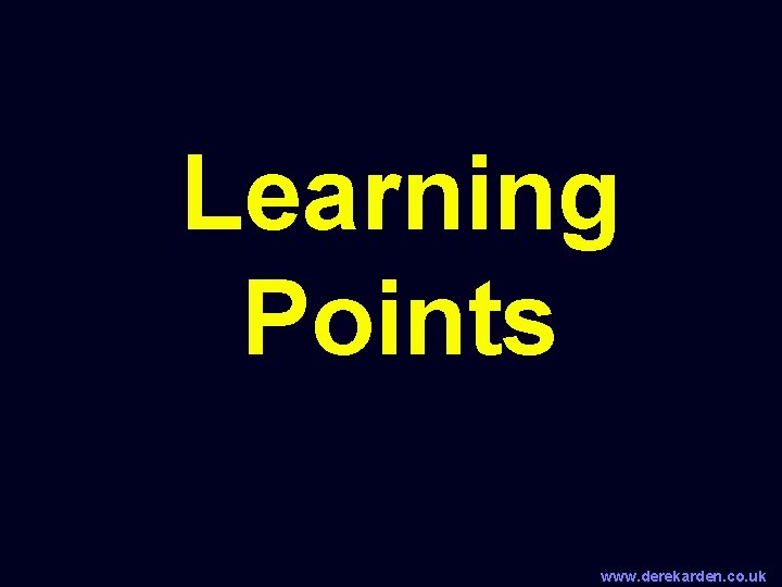 Learning Points www. derekarden. co. uk 