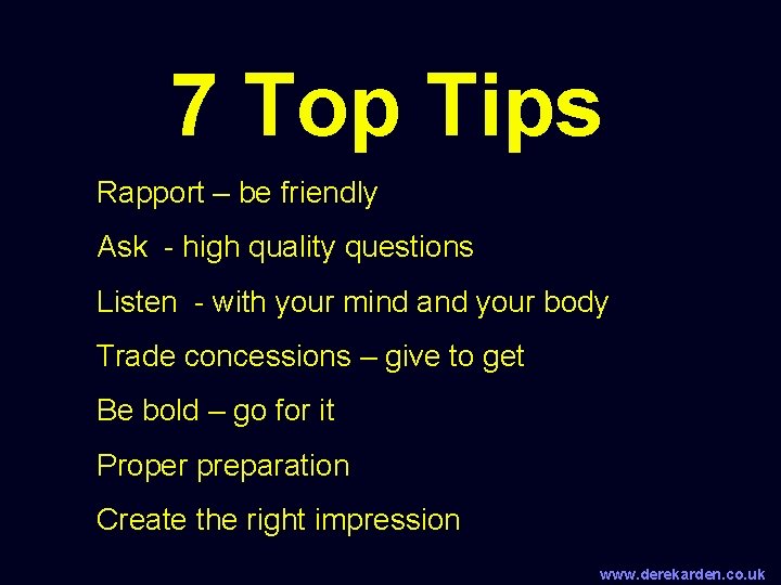 7 Top Tips Rapport – be friendly Ask - high quality questions Listen -