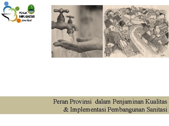 Peran Provinsi dalam Penjaminan Kualitas & Implementasi Pembangunan Sanitasi 