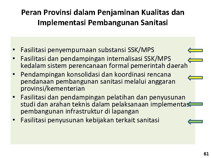 Peran Provinsi dalam Penjaminan Kualitas dan Implementasi Pembangunan Sanitasi • Fasilitasi penyempurnaan substansi SSK/MPS