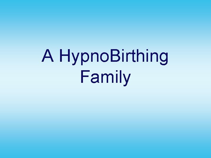 A Hypno. Birthing Family 