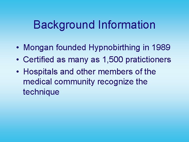 Background Information • Mongan founded Hypnobirthing in 1989 • Certified as many as 1,