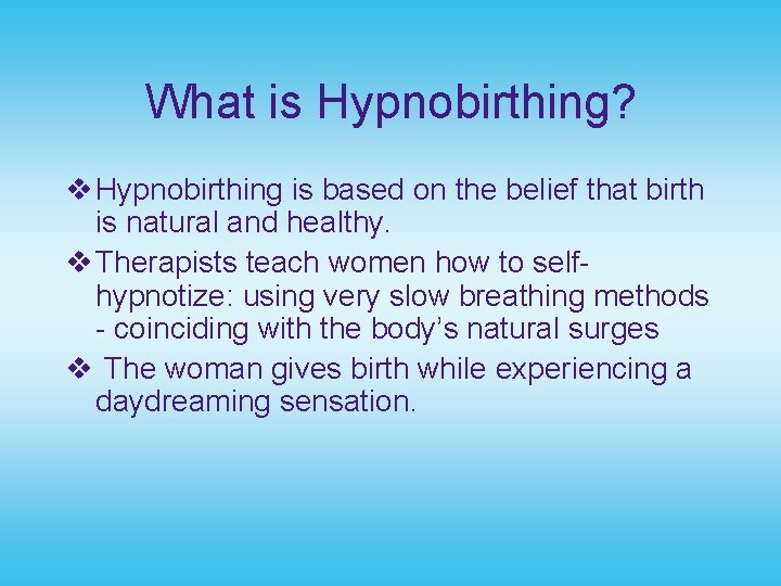 What is Hypnobirthing? v Hypnobirthing is based on the belief that birth is natural