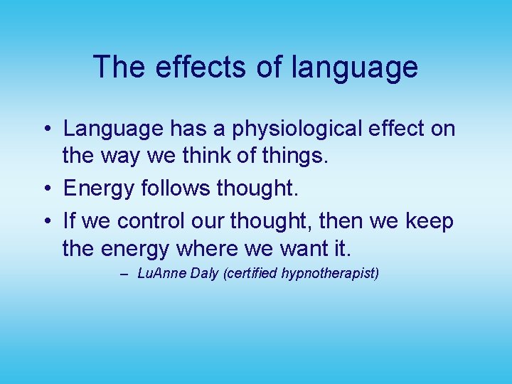 The effects of language • Language has a physiological effect on the way we