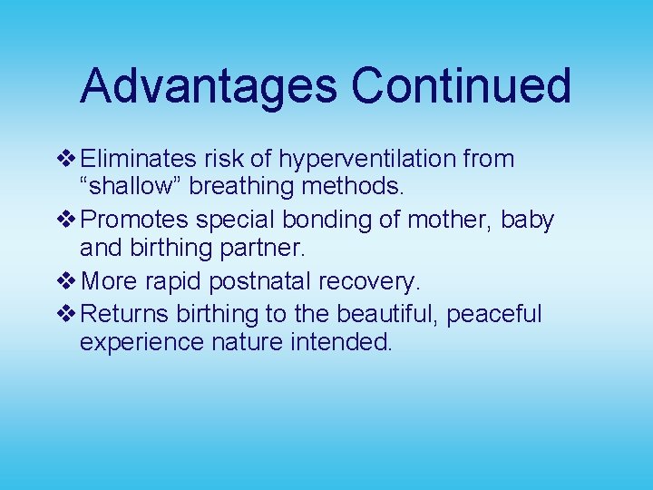 Advantages Continued v Eliminates risk of hyperventilation from “shallow” breathing methods. v Promotes special