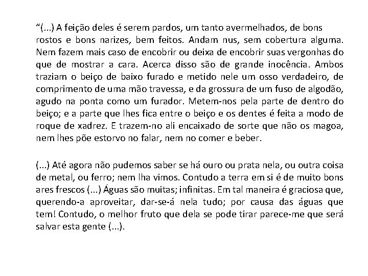 “(. . . ) A feição deles é serem pardos, um tanto avermelhados, de “(. . . ) A feição deles é serem pardos, um tanto avermelhados, de