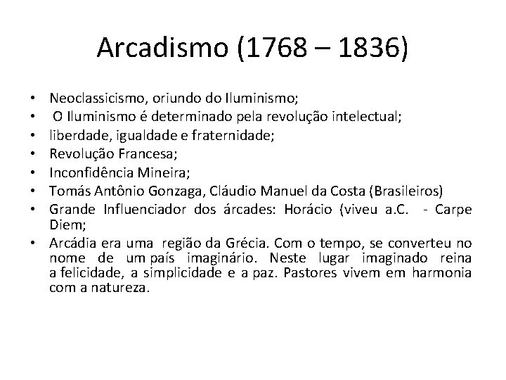 Arcadismo (1768 – 1836) Neoclassicismo, oriundo do Iluminismo; O Iluminismo é determinado pela revolução
