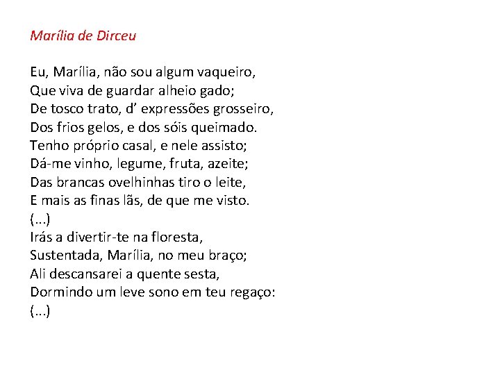 Marília de Dirceu Eu, Marília, não sou algum vaqueiro, Que viva de guardar alheio Marília de Dirceu Eu, Marília, não sou algum vaqueiro, Que viva de guardar alheio