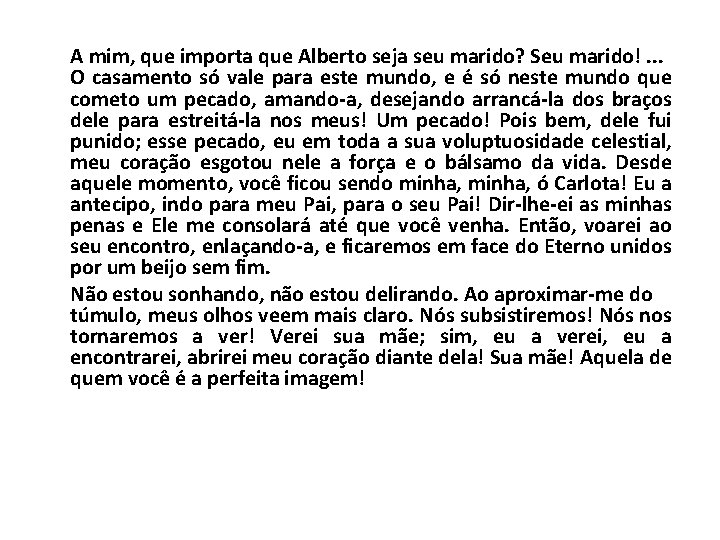 A mim, que importa que Alberto seja seu marido? Seu marido!. . . O