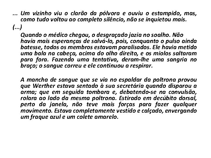 . . . Um vizinho viu o clarão da pólvora e ouviu o estampido, . . . Um vizinho viu o clarão da pólvora e ouviu o estampido,