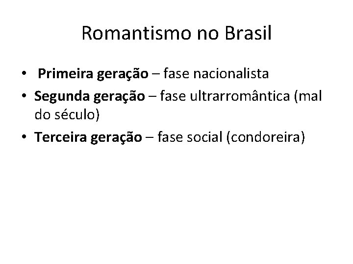 Romantismo no Brasil • Primeira geração – fase nacionalista • Segunda geração – fase
