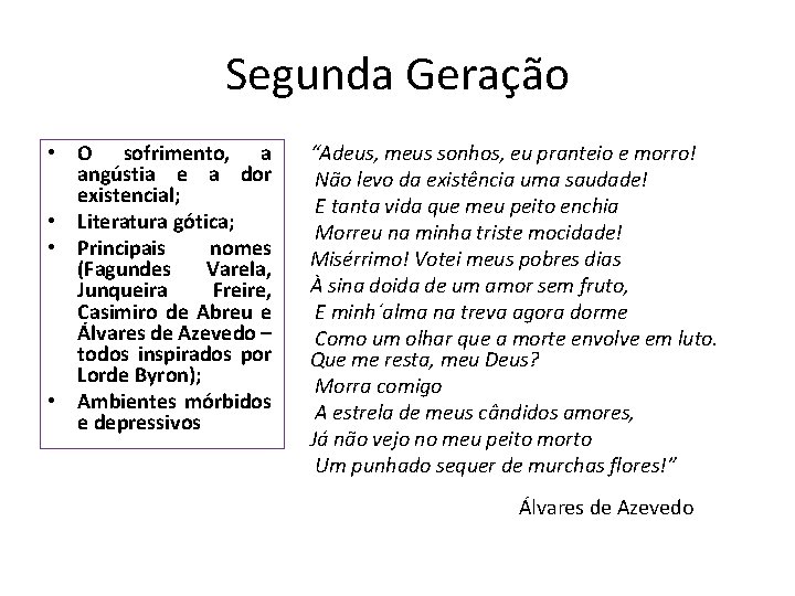 Segunda Geração • O sofrimento, a angústia e a dor existencial; • Literatura gótica; Segunda Geração • O sofrimento, a angústia e a dor existencial; • Literatura gótica;
