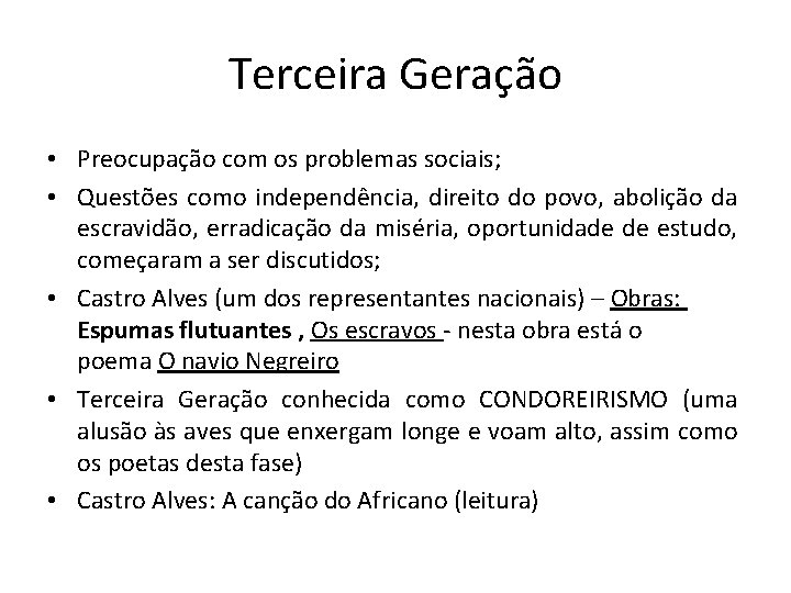 Terceira Geração • Preocupação com os problemas sociais; • Questões como independência, direito do Terceira Geração • Preocupação com os problemas sociais; • Questões como independência, direito do