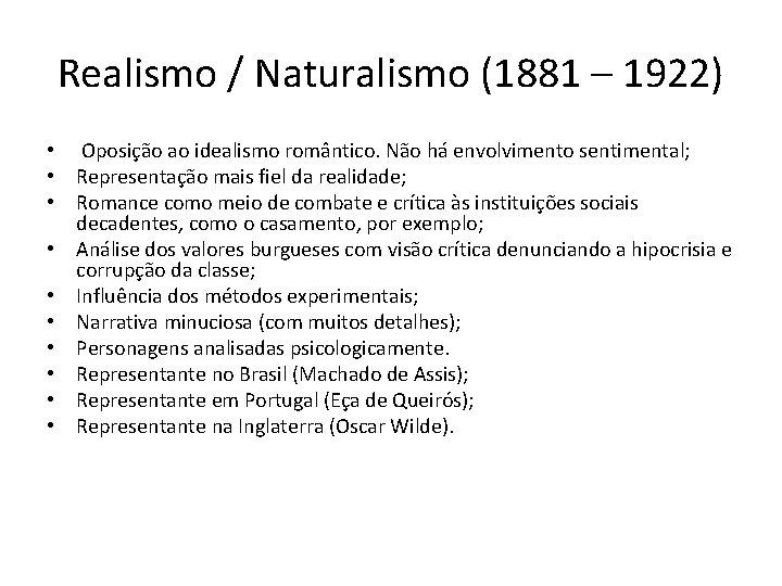 Realismo / Naturalismo (1881 – 1922) • Oposição ao idealismo romântico. Não há envolvimento