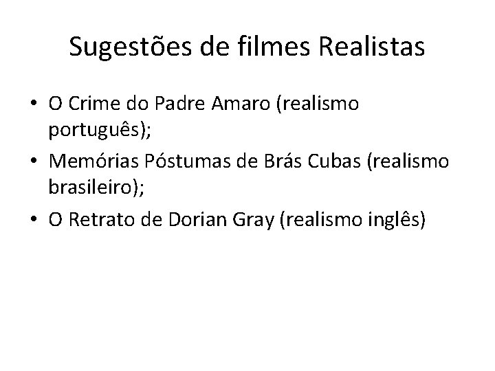 Sugestões de filmes Realistas • O Crime do Padre Amaro (realismo português); • Memórias Sugestões de filmes Realistas • O Crime do Padre Amaro (realismo português); • Memórias