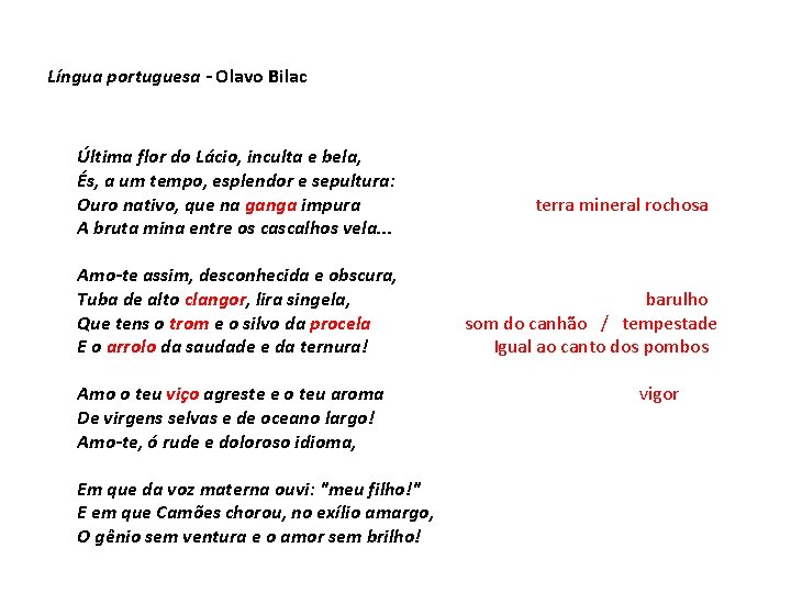 Língua portuguesa - Olavo Bilac Última flor do Lácio, inculta e bela, És, a Língua portuguesa - Olavo Bilac Última flor do Lácio, inculta e bela, És, a