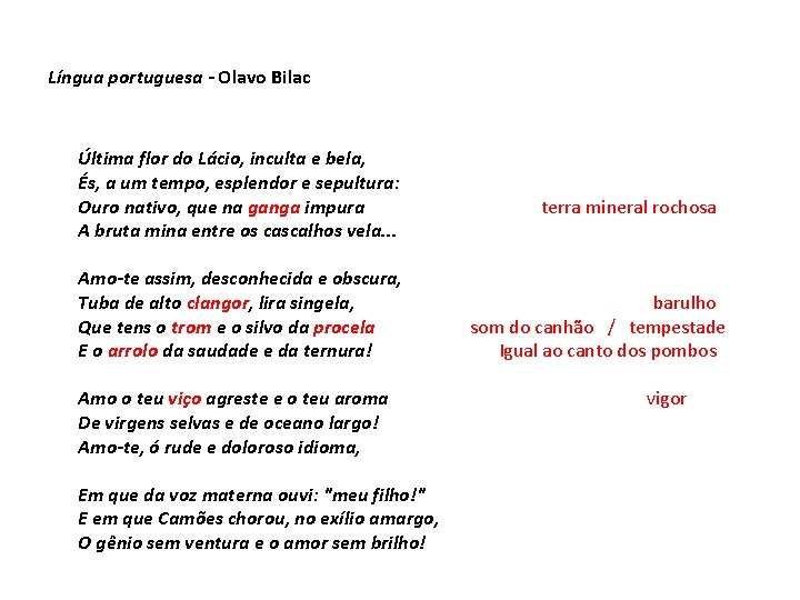 Língua portuguesa - Olavo Bilac Última flor do Lácio, inculta e bela, És, a