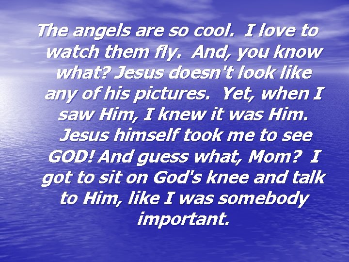 The angels are so cool. I love to watch them fly. And, you know
