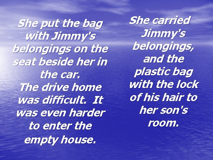 She put the bag with Jimmy's belongings on the seat beside her in the