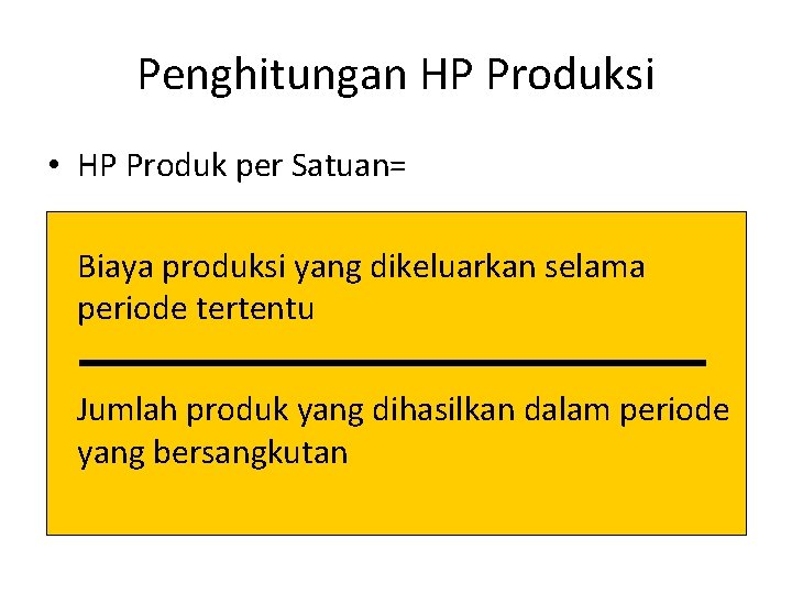 Penghitungan HP Produksi • HP Produk per Satuan= Biaya produksi yang dikeluarkan selama periode