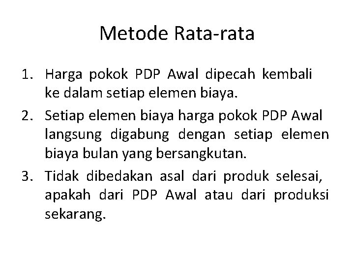 Metode Rata-rata 1. Harga pokok PDP Awal dipecah kembali ke dalam setiap elemen biaya.