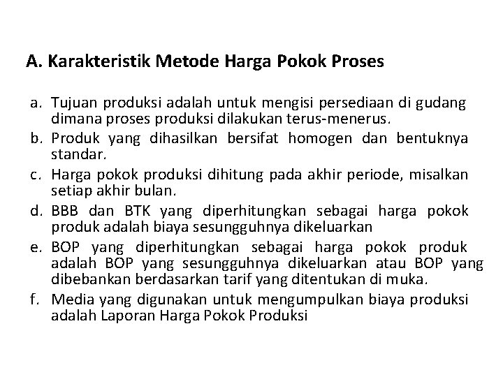 A. Karakteristik Metode Harga Pokok Proses a. Tujuan produksi adalah untuk mengisi persediaan di