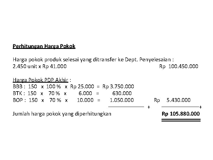 Perhitungan Harga Pokok Harga pokok produk selesai yang ditransfer ke Dept. Penyelesaian : 2.