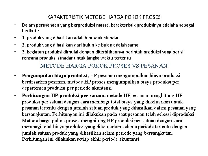 KARAKTERISTIK METODE HARGA POKOK PROSES • • Dalam perusahaan yang berproduksi massa, karakteristik produksinya