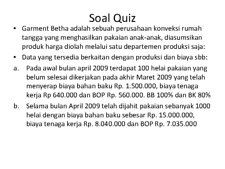 Soal Quiz • Garment Betha adalah sebuah perusahaan konveksi rumah tangga yang menghasilkan pakaian