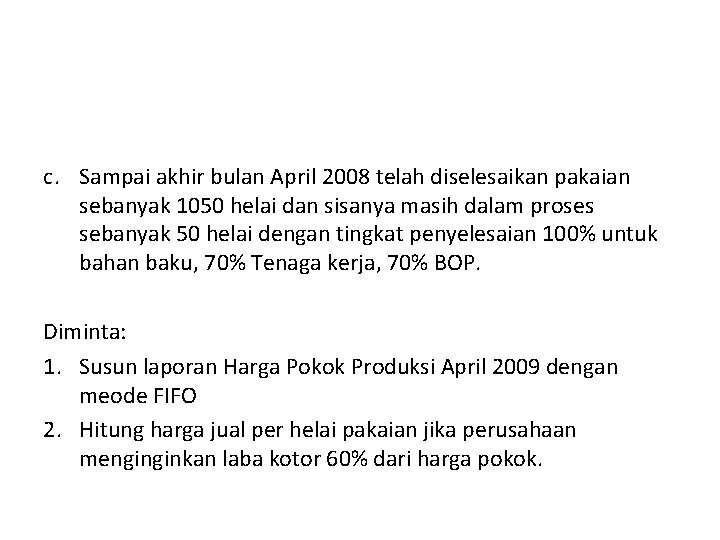 c. Sampai akhir bulan April 2008 telah diselesaikan pakaian sebanyak 1050 helai dan sisanya