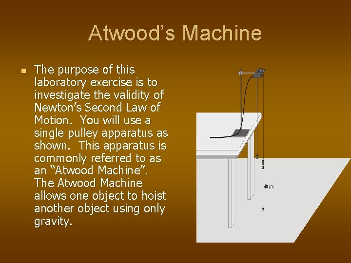 Atwood’s Machine n The purpose of this laboratory exercise is to investigate the validity