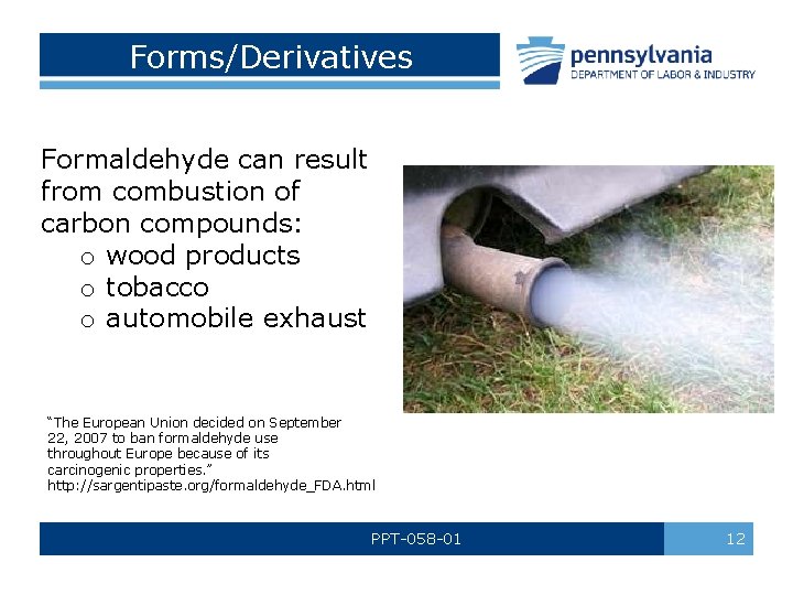 Forms/Derivatives Formaldehyde can result from combustion of carbon compounds: o wood products o tobacco
