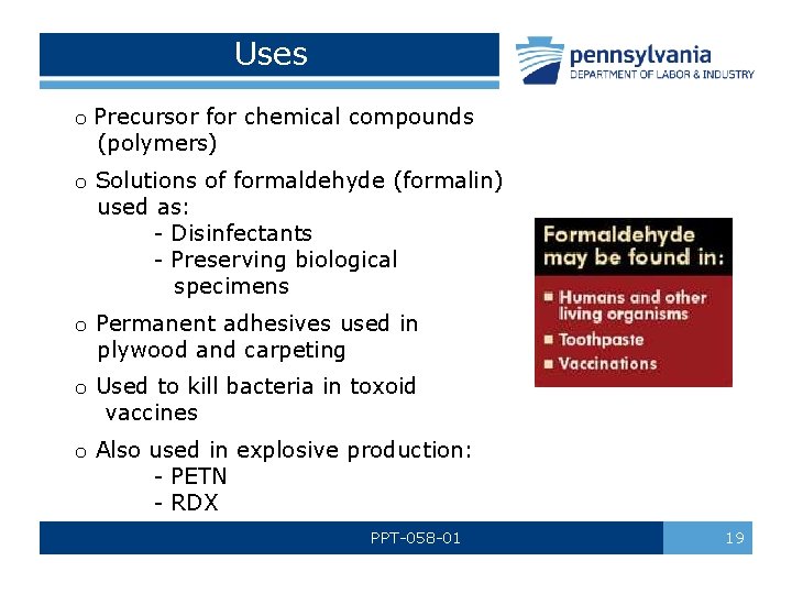 Uses o Precursor for chemical compounds (polymers) o Solutions of formaldehyde (formalin) used as: