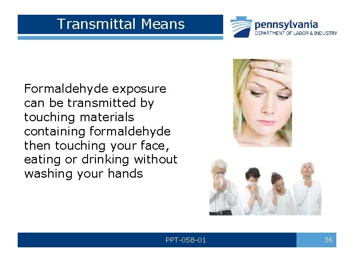 Transmittal Means Formaldehyde exposure can be transmitted by touching materials containing formaldehyde then touching