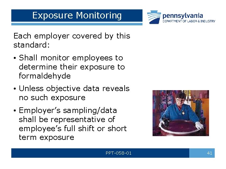 Exposure Monitoring Each employer covered by this standard: • Shall monitor employees to determine