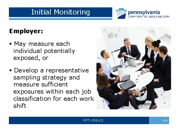 Initial Monitoring Employer: § May measure each individual potentially exposed, or § Develop a