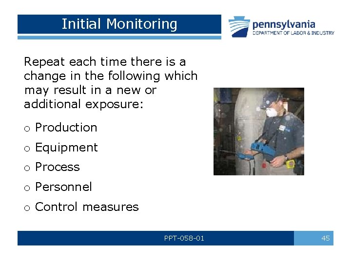 Initial Monitoring Repeat each time there is a change in the following which may