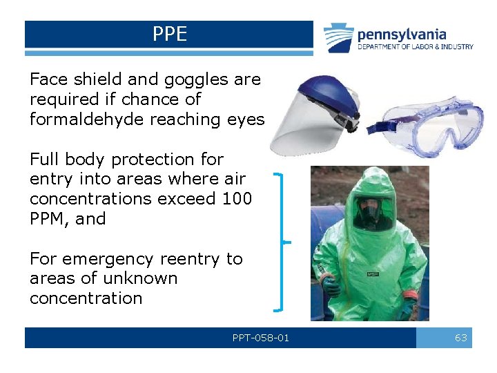 PPE Face shield and goggles are required if chance of formaldehyde reaching eyes Full